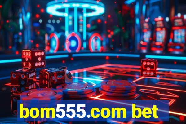 bom555.com bet